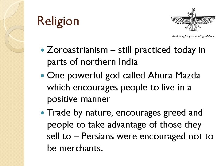 Religion Zoroastrianism – still practiced today in parts of northern India One powerful god
