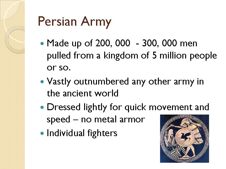 Persian Army Made up of 200, 000 - 300, 000 men pulled from a