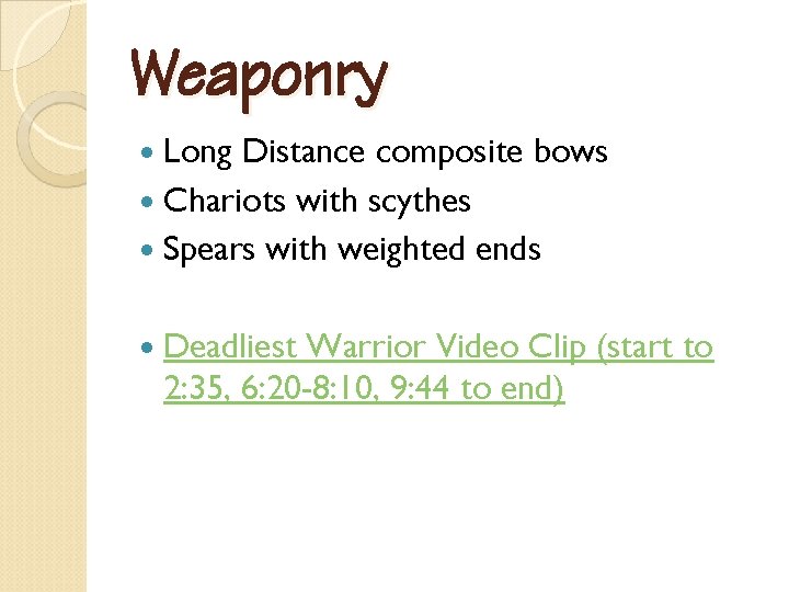 Weaponry Long Distance composite bows Chariots with scythes Spears with weighted ends Deadliest Warrior