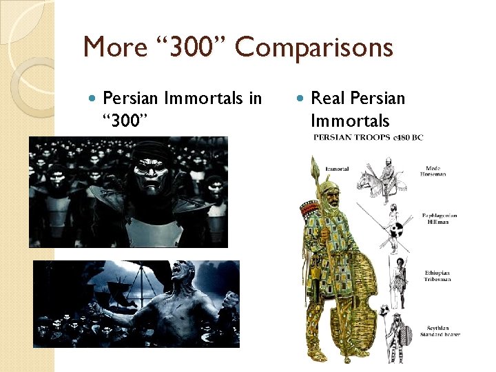 More “ 300” Comparisons Persian Immortals in “ 300” Real Persian Immortals 