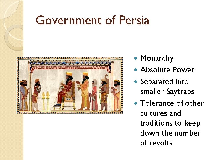 Government of Persia Monarchy Absolute Power Separated into smaller Saytraps Tolerance of other cultures