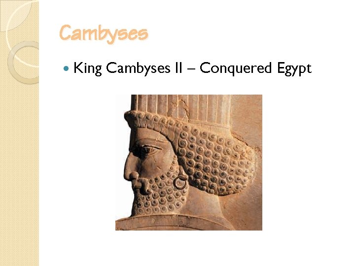 Cambyses King Cambyses II – Conquered Egypt 