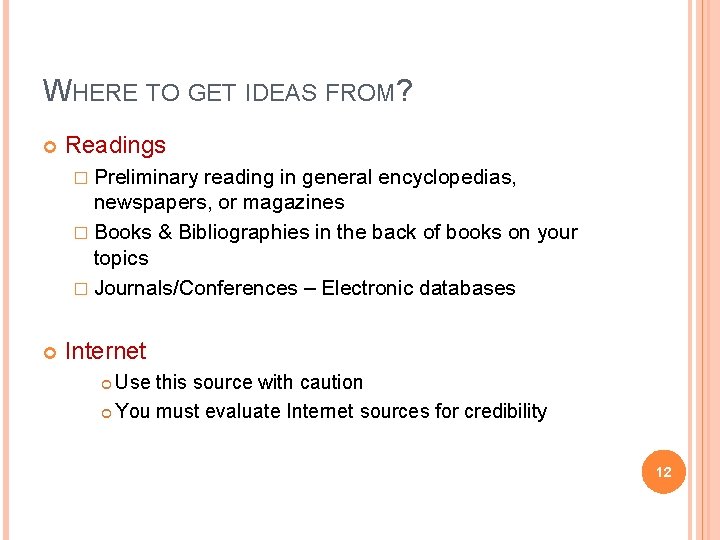 WHERE TO GET IDEAS FROM? Readings � Preliminary reading in general encyclopedias, newspapers, or