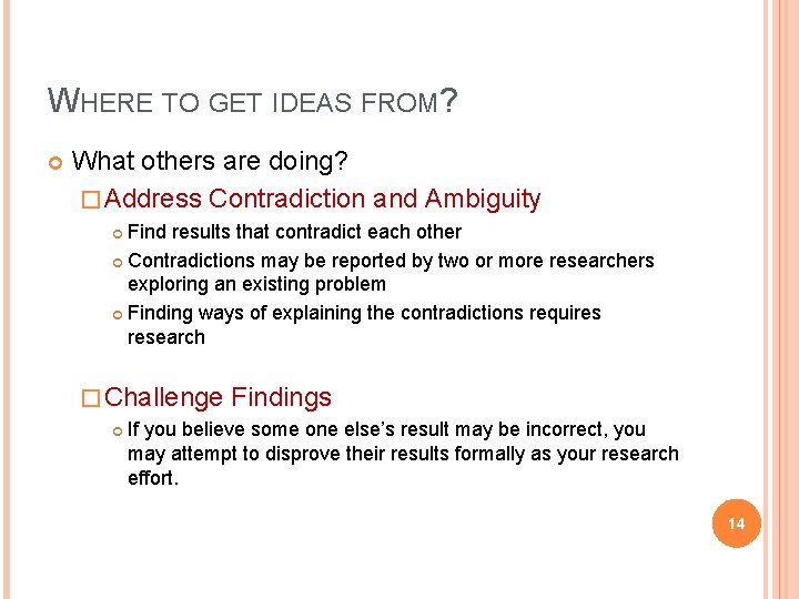 WHERE TO GET IDEAS FROM? What others are doing? � Address Contradiction and Ambiguity