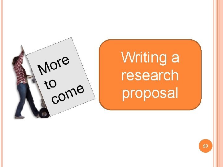 Writing a research proposal 23 