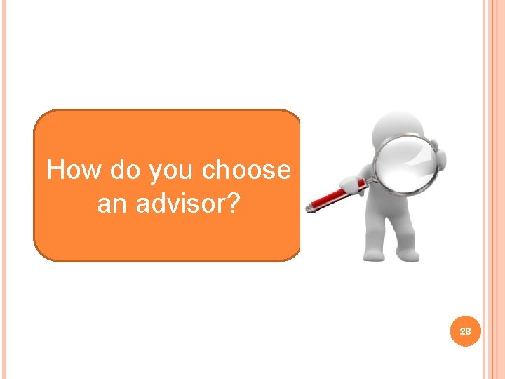 How do you choose an advisor? 28 