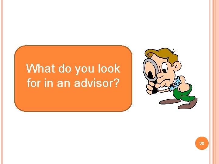What do you look for in an advisor? 30 