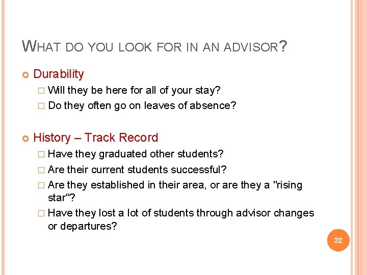 WHAT DO YOU LOOK FOR IN AN ADVISOR? Durability � Will they be here