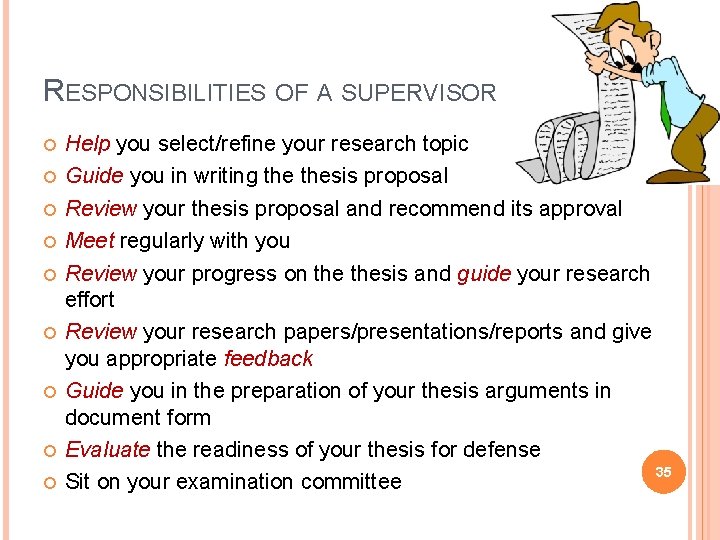 RESPONSIBILITIES OF A SUPERVISOR Help you select/refine your research topic Guide you in writing