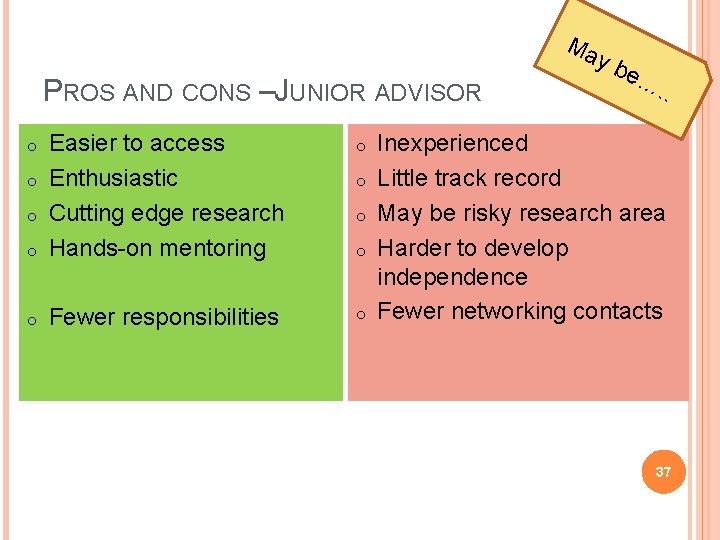 Ma PROS AND CONS –JUNIOR ADVISOR o o Easier to access Enthusiastic Cutting edge
