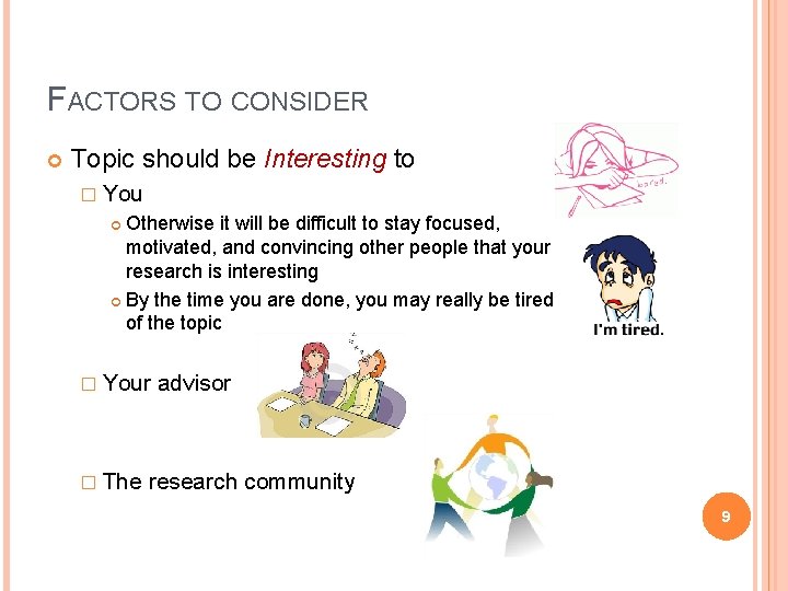 FACTORS TO CONSIDER Topic should be Interesting to � You Otherwise it will be