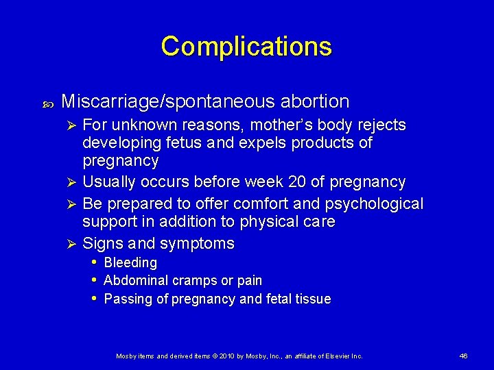 Complications Miscarriage/spontaneous abortion For unknown reasons, mother’s body rejects developing fetus and expels products Complications Miscarriage/spontaneous abortion For unknown reasons, mother’s body rejects developing fetus and expels products