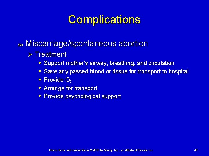 Complications Miscarriage/spontaneous abortion Ø Treatment • Support mother’s airway, breathing, and circulation • Save Complications Miscarriage/spontaneous abortion Ø Treatment • Support mother’s airway, breathing, and circulation • Save