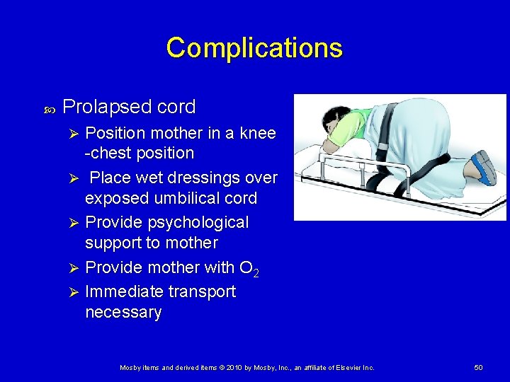 Complications Prolapsed cord Position mother in a knee -chest position Ø Place wet dressings Complications Prolapsed cord Position mother in a knee -chest position Ø Place wet dressings