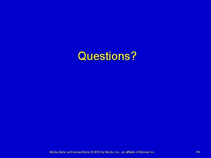 Questions? Mosby items and derived items © 2010 by Mosby, Inc. , an affiliate Questions? Mosby items and derived items © 2010 by Mosby, Inc. , an affiliate