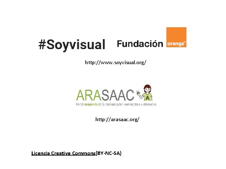 http: //www. soyvisual. org/ http: //arasaac. org/ Licencia Creative Commons(BY-NC-SA) 