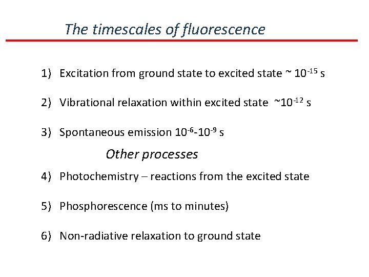 The timescales of fluorescence 1) Excitation from ground state to excited state ~ 10
