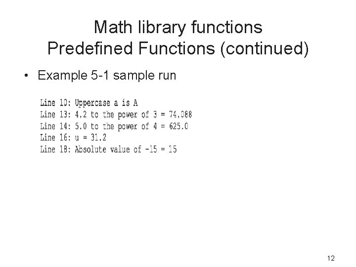 Math library functions Predefined Functions (continued) • Example 5 -1 sample run 12 
