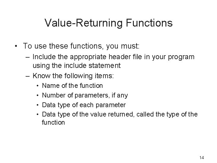 Value-Returning Functions • To use these functions, you must: – Include the appropriate header
