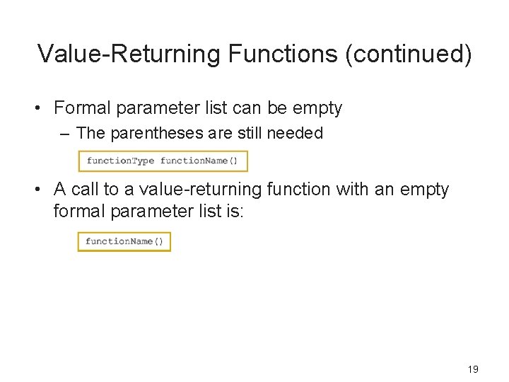 Value-Returning Functions (continued) • Formal parameter list can be empty – The parentheses are