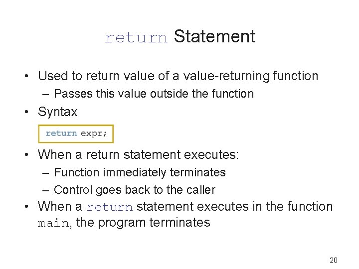 return Statement • Used to return value of a value-returning function – Passes this