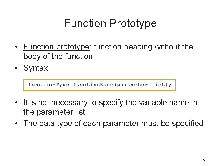 Function Prototype • Function prototype: function heading without the body of the function •