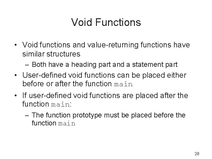 Void Functions • Void functions and value-returning functions have similar structures – Both have