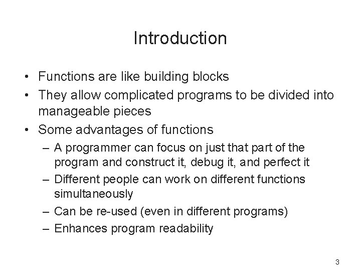 Introduction • Functions are like building blocks • They allow complicated programs to be