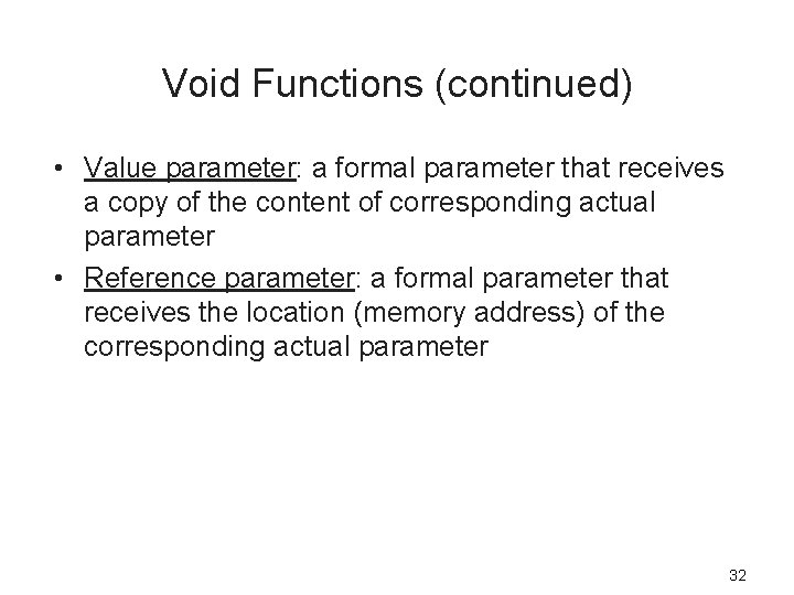 Void Functions (continued) • Value parameter: a formal parameter that receives a copy of