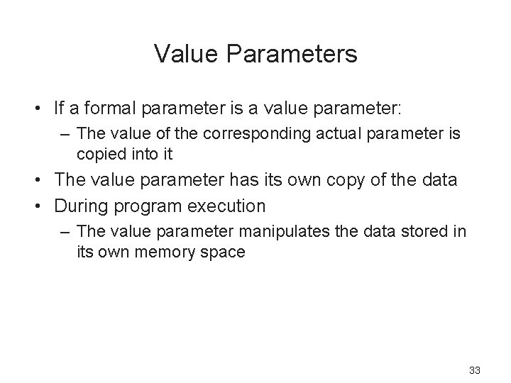 Value Parameters • If a formal parameter is a value parameter: – The value