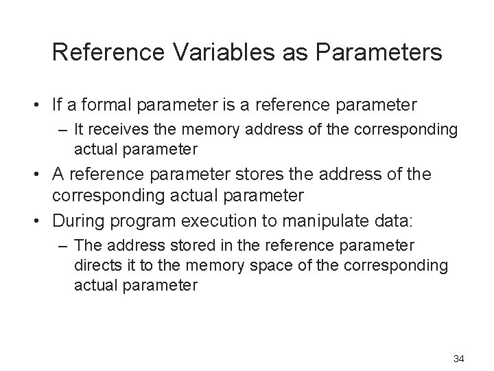 Reference Variables as Parameters • If a formal parameter is a reference parameter –