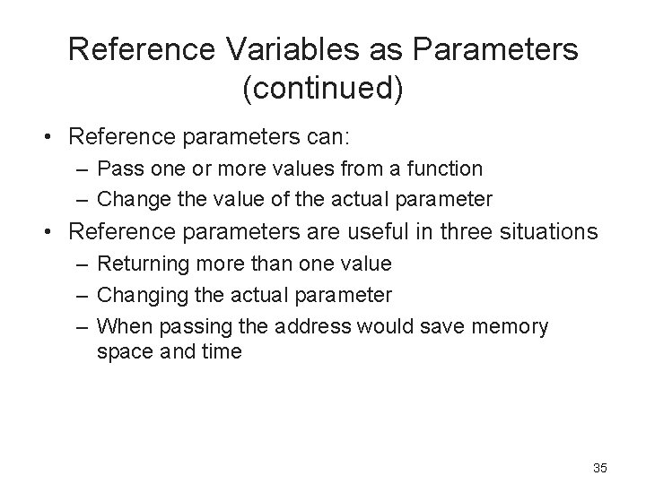 Reference Variables as Parameters (continued) • Reference parameters can: – Pass one or more