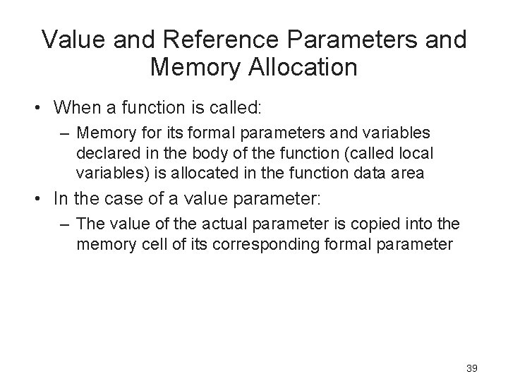 Value and Reference Parameters and Memory Allocation • When a function is called: –