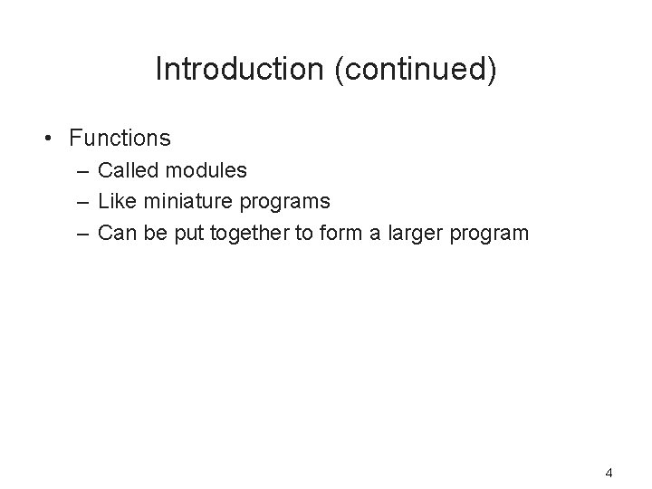 Introduction (continued) • Functions – Called modules – Like miniature programs – Can be