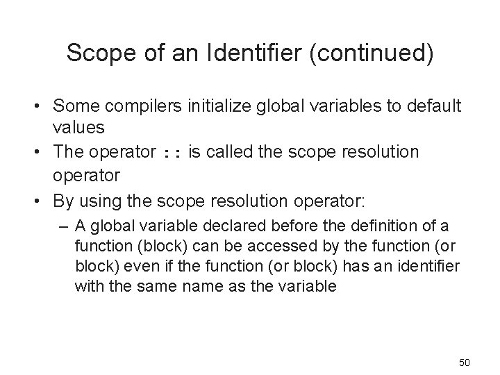 Scope of an Identifier (continued) • Some compilers initialize global variables to default values