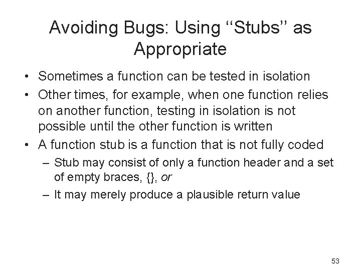 Avoiding Bugs: Using ‘‘Stubs’’ as Appropriate • Sometimes a function can be tested in