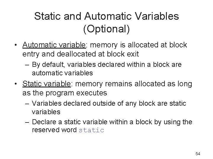 Static and Automatic Variables (Optional) • Automatic variable: memory is allocated at block entry