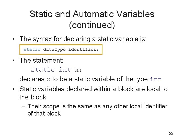 Static and Automatic Variables (continued) • The syntax for declaring a static variable is: