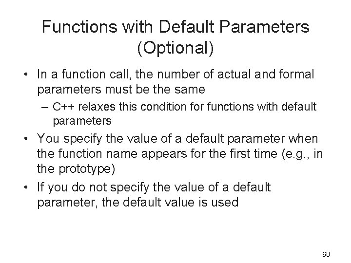Functions with Default Parameters (Optional) • In a function call, the number of actual
