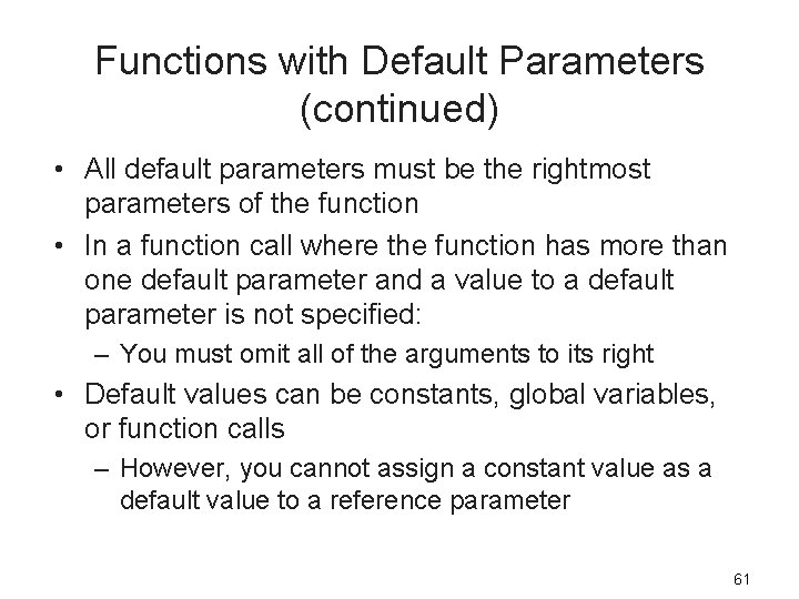 Functions with Default Parameters (continued) • All default parameters must be the rightmost parameters