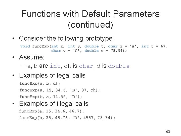 Functions with Default Parameters (continued) • Consider the following prototype: • Assume: – a,