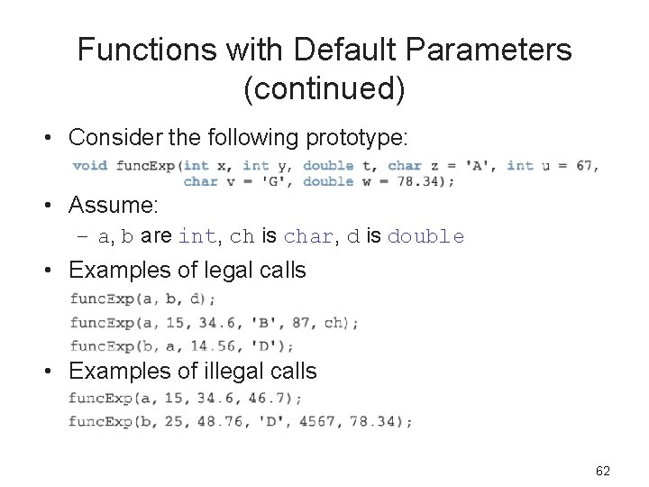 Functions with Default Parameters (continued) • Consider the following prototype: • Assume: – a,