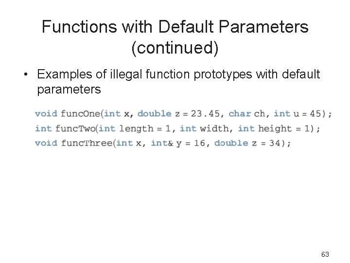 Functions with Default Parameters (continued) • Examples of illegal function prototypes with default parameters