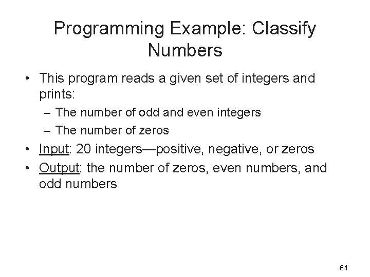 Programming Example: Classify Numbers • This program reads a given set of integers and