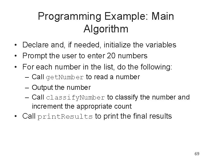 Programming Example: Main Algorithm • Declare and, if needed, initialize the variables • Prompt