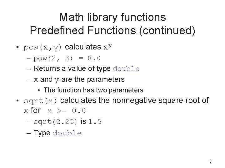 Math library functions Predefined Functions (continued) • pow(x, y) calculates xy – pow(2, 3)