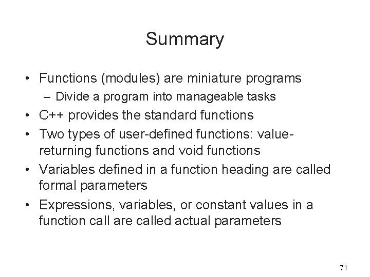 Summary • Functions (modules) are miniature programs – Divide a program into manageable tasks