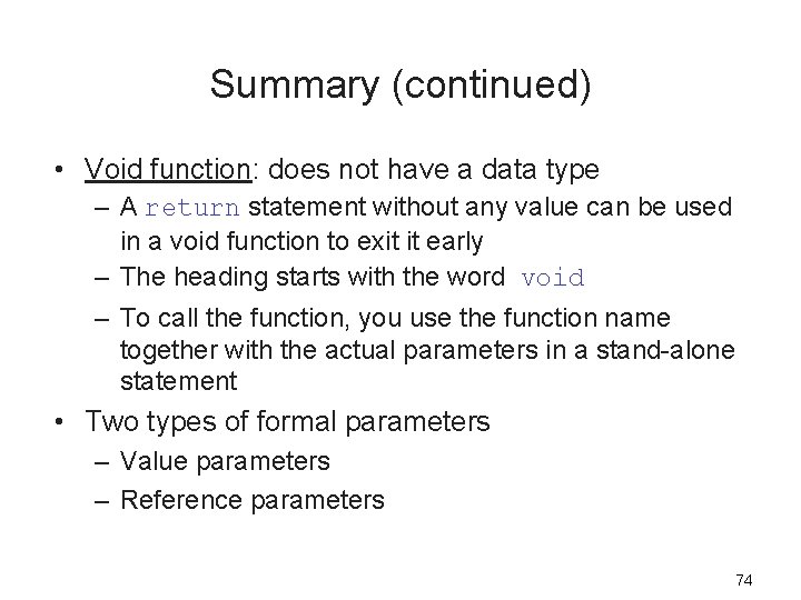 Summary (continued) • Void function: does not have a data type – A return