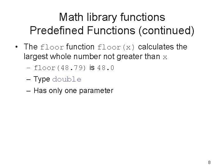 Math library functions Predefined Functions (continued) • The floor function floor(x) calculates the largest