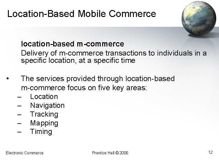 Location-Based Mobile Commerce location-based m-commerce Delivery of m-commerce transactions to individuals in a specific